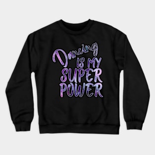 Dancing Is My Superpower Crewneck Sweatshirt